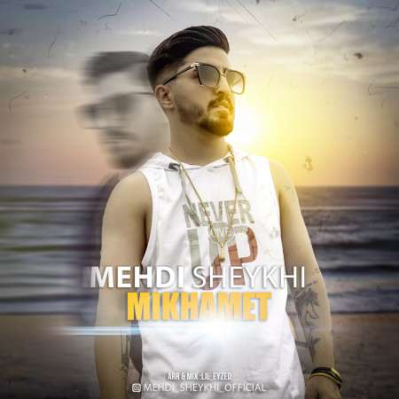 Mehdi Sheykhi – Mikhamet